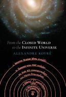 From the Closed World to the Infinite Universe (Hideyo Noguchi Lecture) di Alexandre Koyre edito da Angelico Press