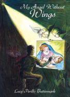 My Angel Without Wings di Lucy Perillo Buttermark edito da Tate Publishing & Enterprises
