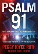 Psalm 91 First Responders' Edition: God's Shield of Protection as You Protect Others di Peggy Joyce Ruth, Angelia Ruth Schum edito da CHARISMA HOUSE