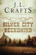 Silver City Reckoning di J. L. Crafts edito da Speaking Volumes LLC