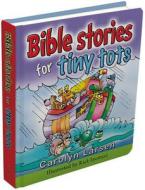 Bible Stories for Tiny Tots di Carolyn Larsen edito da Christian Art Gifts Inc