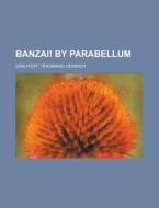 Banzai! By Parabellum di Ferdinand Grautoff edito da Rarebooksclub.com