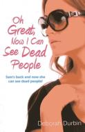 Oh Great, Now I Can See Dead People di Deborah Durbin edito da John Hunt Publishing