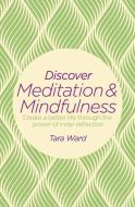 Discover Meditation & Mindfulness: Create a Better Life Through the Power of Inner Reflection di Tara Ward edito da ARCTURUS PUB