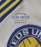 The Leeds United Collection di Robert Endeacott, Ben Hunt edito da Pitch Publishing Ltd