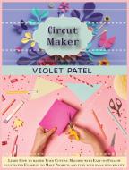 Cricut Maker di Violet Patel edito da Violet Patel