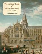 The Lantern Tower of Westminster Abbey 1060-2010 di Warwick Rodwell edito da Oxbow Books