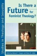 Is There a Future for Feminist Theology? di Diane M. Collins edito da Bloomsbury Publishing PLC