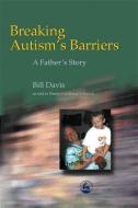 Breaking Autism's Barriers: A Father's Story di Bill Davis, Wendy Schunick edito da PAPERBACKSHOP UK IMPORT