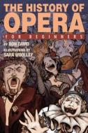 The History of Opera for Beginners di Ron David edito da FOR BEGINNERS