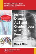Nerve Disease ALS and Gradual Loss of Muscle Function di Mary E. Miller edito da Momentum Press