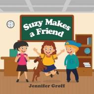 Suzy Makes a Friend di Jennifer Groff edito da Gotham Books