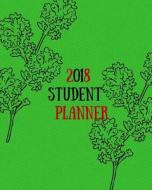 2018 Student Planner: Planner (Organizer) Weekly/Monthly, Organizer for High School, College and University Students di Robbi Leroy edito da Createspace Independent Publishing Platform