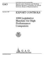 Export Controls: 1998 Legislative Mandate for High Performance Computers di United States General Acco Office (Gao) edito da Createspace Independent Publishing Platform