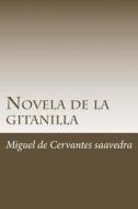 Novela de la Gitanilla di Miguel De Cervantes Saavedra edito da Createspace Independent Publishing Platform