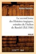 Le Second Tome Des Histoires Tragiques, Extraites de l'Italien de Bandel, (Ed.1566) di Matteo Bandello edito da Hachette Livre - Bnf