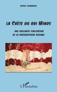 La Crète du Roi Minos di Nicole Fernandez edito da Editions L'Harmattan