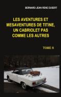Les aventures et mésaventures de Titine, un cabriolet pas comme les autres. Tome 6 di Bernard-Jean-René Dusert edito da Books on Demand