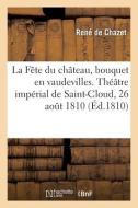 La Fete Du Chateau, Bouquet En Vaudevilles. Theatre Imperial De Saint-Cloud, 26 Aout 1810 di CHAZET-R edito da Hachette Livre - BNF