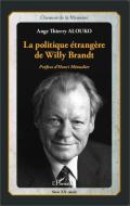 La politique étrangère de Willy Brandt di Ange Thierry Alouko edito da Editions L'Harmattan