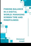Finding Balance in a Digital World di Emmanuel Joseph edito da Blurb