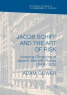 Jacob Schiff and the Art of Risk di Adam Gower edito da Springer International Publishing