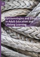 Epistemologies And Ethics In Adult Education And Lifelong Learning di Richard G. Bagnall, Steven Hodge edito da Springer Nature Switzerland AG