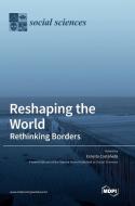 RESHAPING THE WORLD: RETHINKING BORDERS di ERNESTO CASTA EDA edito da LIGHTNING SOURCE UK LTD
