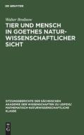 Tier und Mensch in Goethes naturwissenschaftlicher Sicht di Walter Brednow edito da De Gruyter