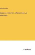 Speeches of the Hon. Jefferson Davis, of Mississippi di Jefferson Davis edito da Anatiposi Verlag