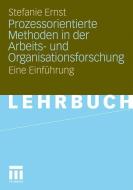 Prozessorientierte Methoden in der Arbeits- und Organisationsforschung di Stefanie Ernst edito da VS Verlag für Sozialwissenschaften