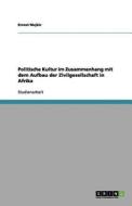 Politische Kultur im Zusammenhang mit dem Aufbau der Zivilgesellschaft in Afrika di Ernest Mujkic edito da GRIN Publishing