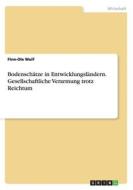 Bodensch Tze In Entwicklungsl Ndern. Gesellschaftliche Verarmung Trotz Reichtum di Finn-Ole Wulf edito da Grin Publishing