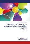 Modeling of the corona ionization space propulsion system di Marius Tchonang Pokaha edito da LAP Lambert Academic Publishing