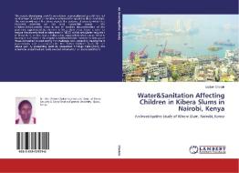 Water&Sanitation Affecting Children in Kibera Slums in Nairobi, Kenya di Esther Chelule edito da LAP Lambert Academic Publishing
