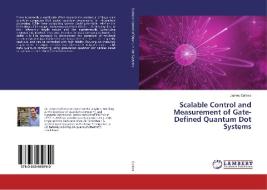 Scalable Control and Measurement of Gate-Defined Quantum Dot Systems di James Colless edito da LAP Lambert Academic Publishing