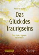 Das Glück des Traurigseins di Anton A. Bucher edito da Springer-Verlag GmbH