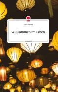 Willkommen im Leben. Life is a Story - story.one di Laura Moretti edito da story.one publishing