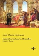 Geschichte Italiens im Mittelalter di Ludo Moritz Hartmann edito da Vero Verlag