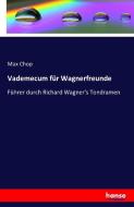 Vademecum für Wagnerfreunde di Max Chop edito da hansebooks