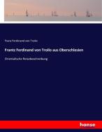 Frantz Ferdinand von Troilo aus Oberschlesien di Franz Ferdinand von Troilo edito da hansebooks