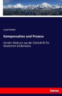 Kompensation und Prozess di Josef Kohler edito da hansebooks