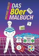 Das 80er Malbuch di Michael Walch edito da Books on Demand