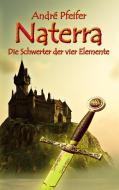 Naterra - Die Schwerter der vier Elemente di André Pfeifer edito da Books on Demand
