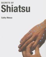 Secrets of Shiatsu di Cathy Meeus edito da Evergreen