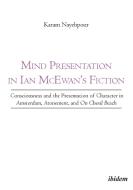 Mind Presentation in Ian McEwan's Fiction. Consciousness and the Presentation of Character in Amsterdam, Atonement, and  di Karam Nayebpour edito da ibidem