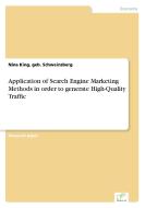Application of Search Engine Marketing Methods in order to generate High-Quality Traffic di geb. Schweinsberg King edito da Diplom.de