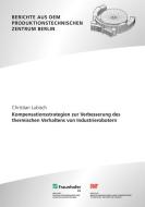 Kompensationsstrategien zur Verbesserung des thermischen Verhaltens von Industrierobotern di Christian Lubisch edito da Fraunhofer Verlag