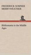 Bibliomania in the Middle Ages di Frederick Somner Merryweather edito da TREDITION CLASSICS