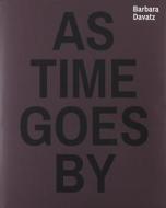 As Time Goes By 1982 1988 1997 2014 di Barbara Davatz edito da Edition Patrick Frey